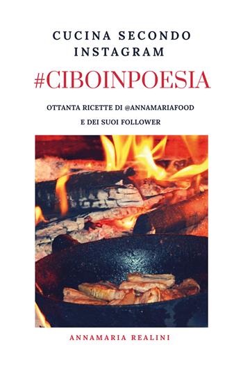 #ciboinpoesia. Cucina secondo Instagram - Annamaria Realini - Libro Youcanprint 2020 | Libraccio.it
