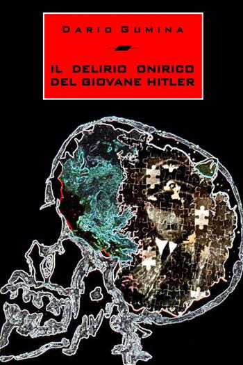 Il delirio onirico del giovane Hitler - Dario Gumina - Libro Youcanprint 2020 | Libraccio.it