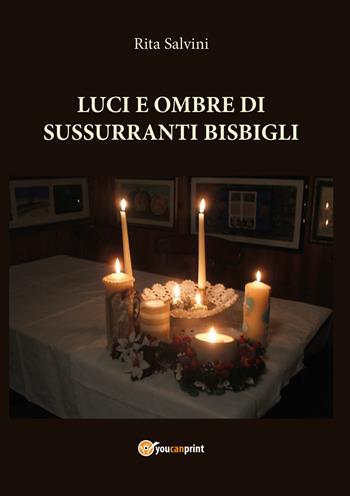 Luci e ombre di sussurranti bisbigli - Rita Salvini - Libro Youcanprint 2020 | Libraccio.it