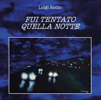 Fui tentato quella notte - Luigi Rodio - Libro Youcanprint 2020 | Libraccio.it