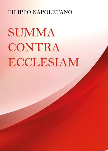 Summa Contra Ecclesiam - Filippo Napoletano - Libro Youcanprint 2021 | Libraccio.it