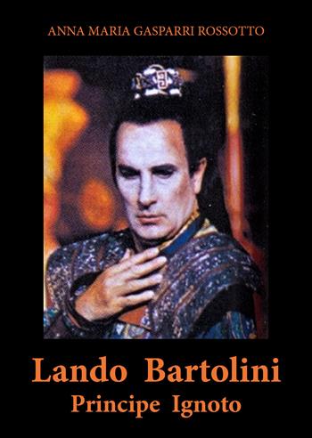 Lando Bartolini. Principe Ignoto - Anna Maria Gasparri Rossotto - Libro Youcanprint 2020 | Libraccio.it