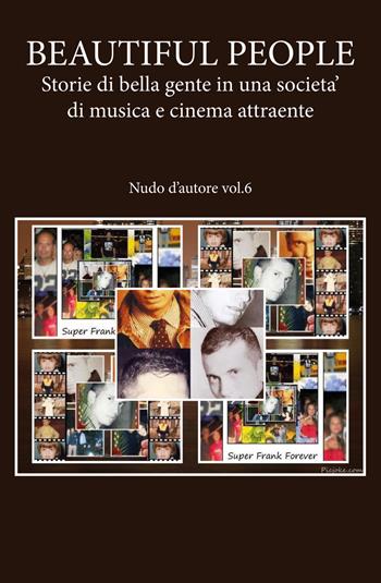 Nudo d'autore. Vol. 6: Beautiful people: storie di bella gente in una società di musica e cinema attraente. - Francesco Primerano - Libro Youcanprint 2020 | Libraccio.it