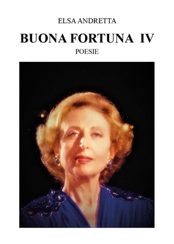 Buona fortuna. Vol. 4 - Elsa Andretta - Libro Youcanprint 2023 | Libraccio.it