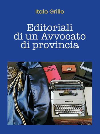 Editoriali di un avvocato di provincia - Italo Grillo - Libro Youcanprint 2020 | Libraccio.it