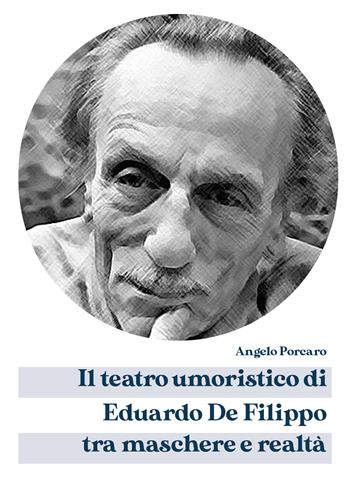 Il teatro umoristico di Eduardo De Filippo tra maschere e realtà - Angelo Porcaro - Libro Youcanprint 2020 | Libraccio.it