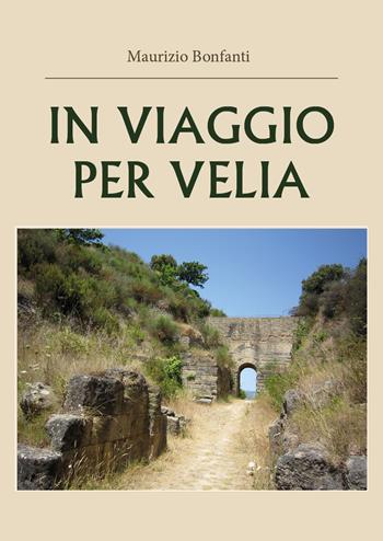 In viaggio per Velia - Maurizio Bonfanti - Libro Youcanprint 2020 | Libraccio.it