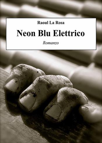 Neon blu elettrico - Raoul La Rosa - Libro Youcanprint 2020 | Libraccio.it