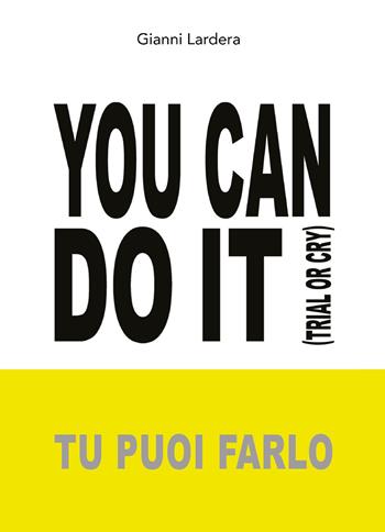 You can do it. (Tu puoi farlo) - Gianni Lardera - Libro Youcanprint 2020 | Libraccio.it