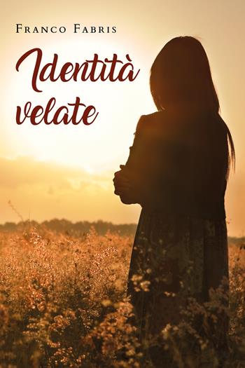 Identità velate - Franco Fabris - Libro Youcanprint 2020 | Libraccio.it