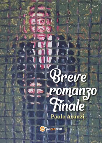 Breve romanzo finale - Paolo Avanzi - Libro Youcanprint 2020 | Libraccio.it