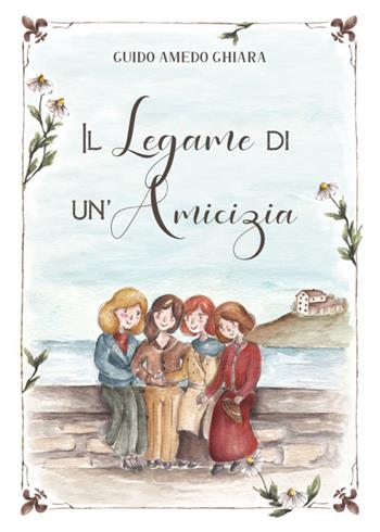 Il legame di un'amicizia - Guido Amedeo Ghiara - Libro Youcanprint 2020 | Libraccio.it