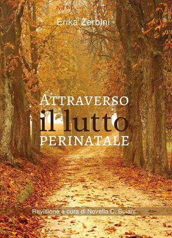 Attraverso il lutto perinatale - Erika Zerbini - Libro Youcanprint 2020 | Libraccio.it