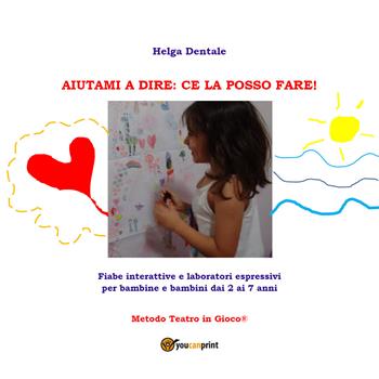 Aiutami a dire: ce la posso fare! - Helga Dentale - Libro Youcanprint 2020 | Libraccio.it