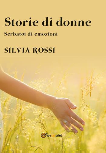 Storie di donne - Silvia Rossi - Libro Youcanprint 2020 | Libraccio.it