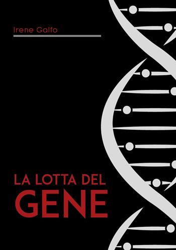 La lotta del gene. Struttura fisica e entità astratta? - Irene Galfo - Libro Youcanprint 2020 | Libraccio.it