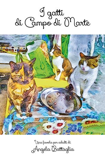 I gatti di Campo di Marte - Angela Battaglia - Libro Youcanprint 2020 | Libraccio.it