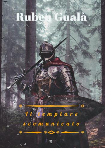 Il templare scomunicato - Ruben Gualà - Libro Youcanprint 2020 | Libraccio.it