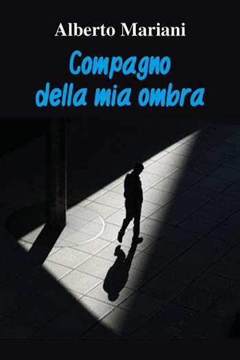 Compagno della mia ombra - Alberto Mariani - Libro Youcanprint 2020 | Libraccio.it
