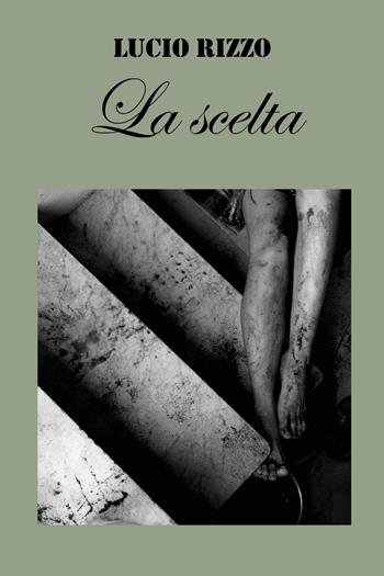 La scelta - Lucio Rizzo - Libro Youcanprint 2020 | Libraccio.it
