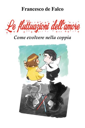 Le fluttuazioni dell'amore. Come evolvere nella coppia - Francesco De Falco - Libro Youcanprint 2020 | Libraccio.it
