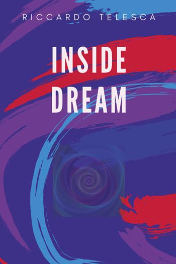 Inside dream - Riccardo Telesca - Libro Youcanprint 2020 | Libraccio.it