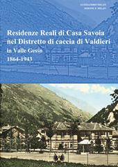 Residenze reali di Casa Savoia nel Distretto di caccia di Valdieri in Valle Gesso (1864-1943)