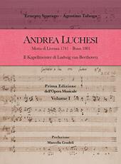 Andrea Luchesi. Motta di Livenza 1741-Bonn 1801. Il Kapellmeister di Ludwig van Beethoven. Prima Edizione dell'Opera Musicale. Vol. 1