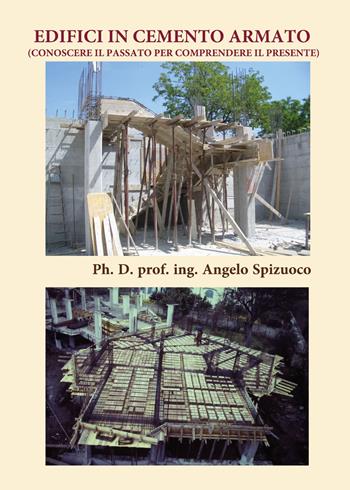Edifici in cemento armato (Conoscere il passato per comprendere il presente) - Angelo Spizuoco - Libro Youcanprint 2020 | Libraccio.it