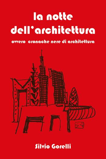 La notte dell'architettura - Silvio Gorelli - Libro Youcanprint 2020 | Libraccio.it