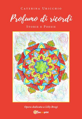 Profumo di ricordi. Storie e poesie - Caterina Uricchio - Libro Youcanprint 2020 | Libraccio.it