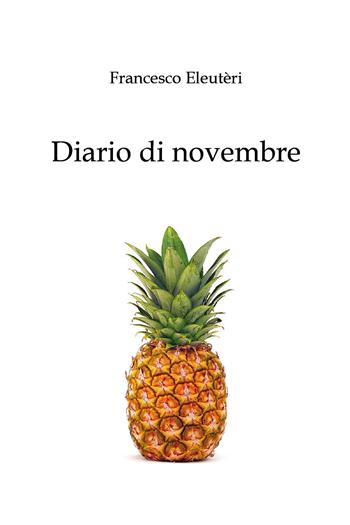 Diario di novembre - Francesco Eleuteri - Libro Youcanprint 2020 | Libraccio.it