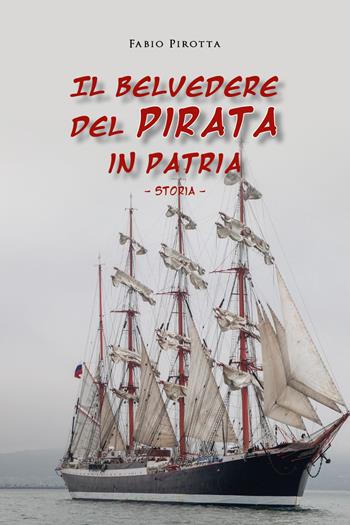 Il belvedere del pirata in patria. Storia - Fabio Pirotta - Libro Youcanprint 2020 | Libraccio.it