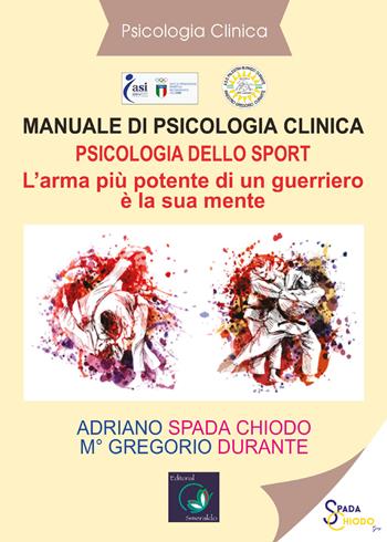 Manuale di psicologia clinica. Psicologia dello sport. L'arma più potente di un guerriero è la sua mente - Adriano Spada Chiodo - Libro Youcanprint 2020 | Libraccio.it