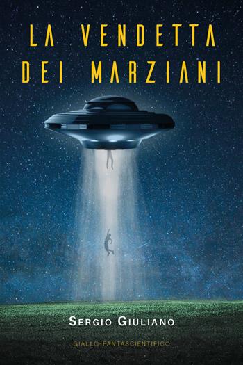 La vendetta dei marziani - Sergio Giuliano - Libro Youcanprint 2020 | Libraccio.it