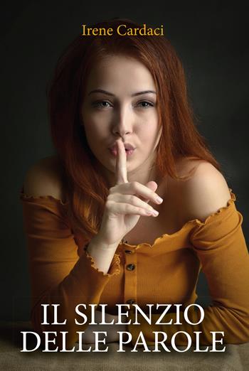 Il silenzio delle parole - Irene Cardaci - Libro Youcanprint 2020 | Libraccio.it