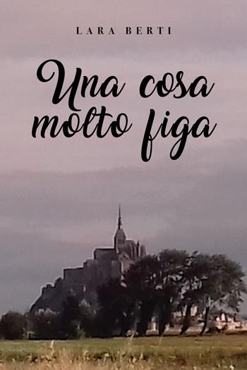 Una cosa molto figa - Lara Berti - Libro Youcanprint 2020 | Libraccio.it