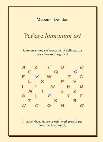 Parlare humanum est. Conversazione sui meccanismi della parola per curiosi di ogni età - Massimo Desideri - Libro Youcanprint 2020 | Libraccio.it