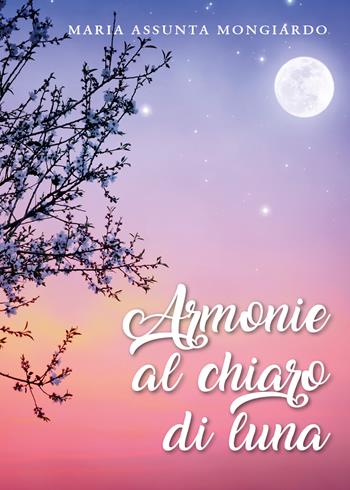 Armonie al chiaro di luna - Maria Assunta Mongiardo - Libro Youcanprint 2020 | Libraccio.it