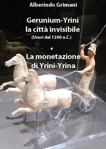 Gerunium-Yrini la città invisibile (Ururi dal 1200 a.C.) e la monetazione di Yrini-Yrina - Alberindo Grimani - Libro Youcanprint 2020 | Libraccio.it