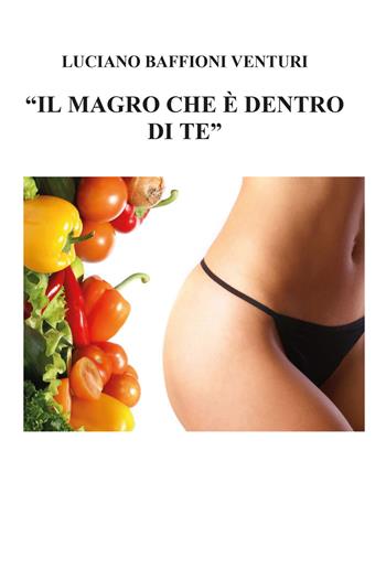 Il magro che è dentro di te - Luciano Baffioni Venturi - Libro Youcanprint 2020 | Libraccio.it