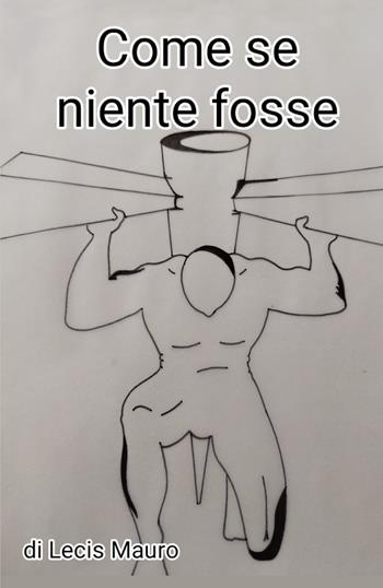 Come se niente fosse - Mauro Lecis - Libro Youcanprint 2022 | Libraccio.it
