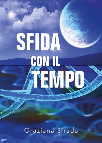 Sfida con il tempo - Graziana Strada - Libro Youcanprint 2020 | Libraccio.it