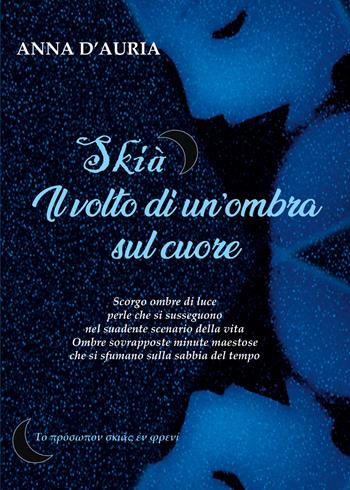 Skià. Il volto di un'ombra sul cuore - Anna D'Auria - Libro Youcanprint 2020 | Libraccio.it
