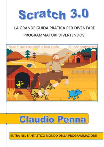 Scratch 3.0. La grande guida pratica per diventare programmatori divertendosi - Claudio Penna - Libro Youcanprint 2020 | Libraccio.it