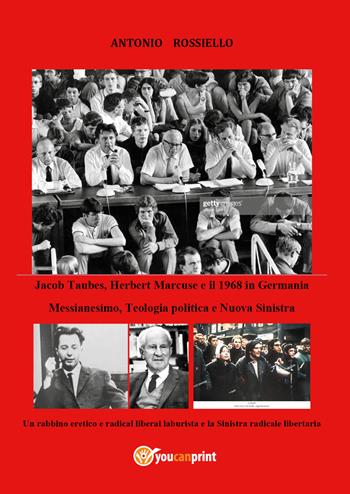 Jacob Taubes, Herbert Marcuse e il 1968 in Germania - Antonio Rossiello - Libro Youcanprint 2020 | Libraccio.it
