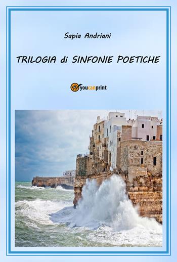 Trilogia di sinfonie poetiche - Sapia Andriani - Libro Youcanprint 2020 | Libraccio.it