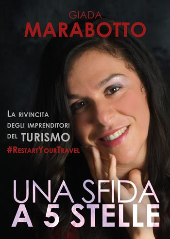 Una sfida a 5 stelle. Il rilancio degli imprenditori del turismo - Giada Marabotto - Libro Youcanprint 2020 | Libraccio.it
