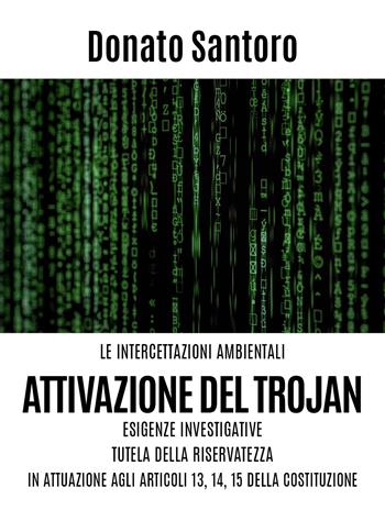 Le intercettazioni ambientali. Attivazione del trojan, esigenze investigative, tutela della riservatezza in attuazione agli art. 13,14 e 15 della Costituzione - Donato Santoro - Libro Youcanprint 2020 | Libraccio.it