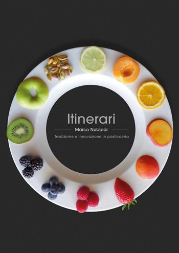 Itinerari. Tradizione e innovazione in pasticceria - Marco Nebbiai - Libro Youcanprint 2020 | Libraccio.it